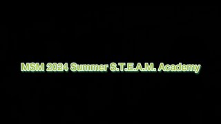 MSM Summer 2024 STEAM Academy [upl. by Gaelan]