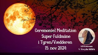 Ceremoniel Meditation  Super Fuldmåne i Tyren Vædderen 15 Nov 2024 [upl. by Narud]