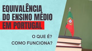 Equivalência do ensino médio em Portugal  O que é e como funciona [upl. by Brackett8]