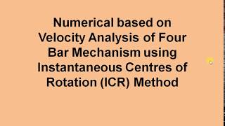 Instantaneous Centres of Rotation Method  Four Bar Mechanism  ICR Method [upl. by Killarney]