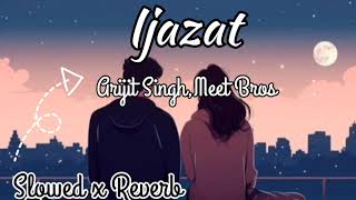 Ek Baat kahoon Kya Ijazat Hai Tere Ishq Slowed and ReverbArijit SinghMeet Bros Lyrics song [upl. by Quartus]