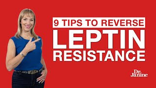 Leptin Resistance  9 Tips to Reverse Leptin Resistance  Dr Janine [upl. by Nolur]