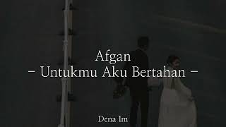 Afgan  Untukmu Aku Bertahan  Lirik Lagu [upl. by O'Reilly384]