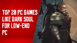 20 Best SoulLike Games for LowEnd PC  Potato amp LowEnd Gaming [upl. by Terraj]