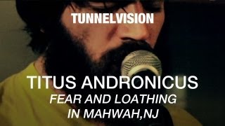 Titus Andronicus  Fear And Loathing In Mahwah NJ  Tunnelvision [upl. by Keyes]