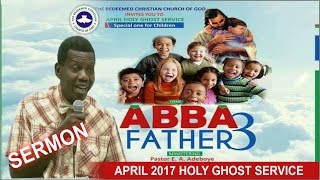 Pastor EA Adeboye Sermon  RCCG April 2017 HOLY GHOST SERVICE Abba Father 3 [upl. by Nonah]