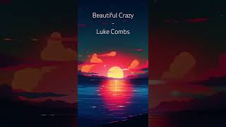 Beautiful crazy Luke Combs Lyrics🎶￼￼￼ [upl. by Babara523]