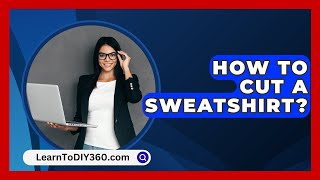 How To Cut A Sweatshirt  LearnToDIY360com [upl. by Giddings852]