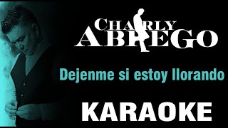 Dejenme Si Estoy Llorandoâ€“ Charly Abrego â€“ Video  KARAOKE [upl. by Atenik]