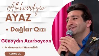 Ayaz Allahverdiyev  Daglar qizi  Gunaydin Azerbaycan  2024 [upl. by Arayt42]