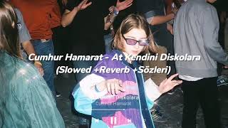 Cumhur Hamarat  At Kendini Diskolara Slowed Reverb Sözleri [upl. by Rehptosirhc]