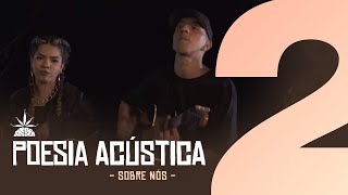 Poesia Acústica 2  Sobre Nós  Delacruz I Maria I Ducon I Luiz Lins I Diomedes I Bk I Kayuá [upl. by Eltsirk643]