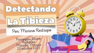 Detectando la Tibieza por Marino Restrepo Mérida México 20 Octubre 2023 [upl. by Ming520]