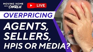 What causes overpricing Agents Sellers HPIs or Media [upl. by Reuben326]