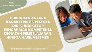 Topik 2 Koneksi Antar Materi  Prinsip Pengajaran amp Asesmen II [upl. by Rosenfeld]