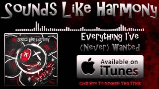 Sounds Like Harmony  Everything Ive Never Wanted Official Stream [upl. by Delwyn455]