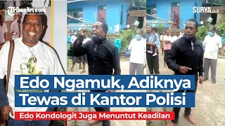 Edo Kondologit Ngamuk karena Adiknya Tewas di Kantor Polisi [upl. by O'Mahony]