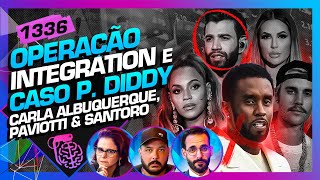 OPERAÇÃO INTEGRATION E P DIDDY CARLA PAVIOTTI E SANTORO  Inteligência Ltda Podcast 1336 [upl. by Homere]