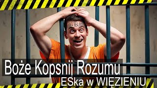 Boże Kopsnij Rozumu  ESka w Więzieniu [upl. by Muriel]