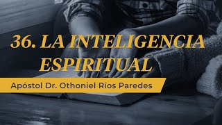 La Inteligencia Espiritual  Apóstol Dr Othoniel Ríos Paredes [upl. by Ifen]