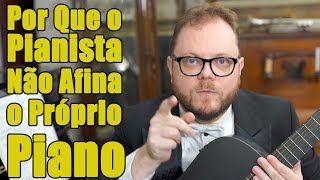 Por Que o Pianista Não Afina o Próprio Piano [upl. by Nauqal]