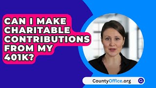 Can I Make Charitable Contributions From My 401K  CountyOfficeorg [upl. by Aciraa]