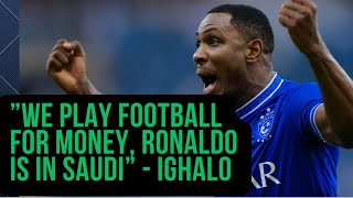 We Play Football for Money Ronaldo Is In Saudi  Ighalo [upl. by Yodlem45]