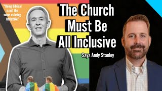 Andy Stanley Says the Church Must Be All Inclusive  Big Difference Between Biblical amp Christlike [upl. by Jillana]