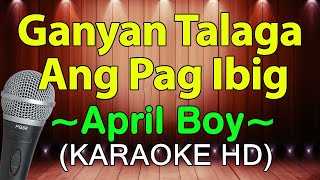 Ganyan Talaga Ang Pag Ibig  April Boys KARAOKE HD [upl. by Brita]