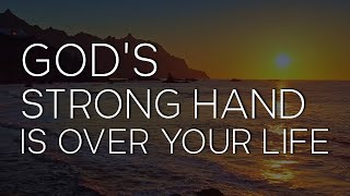 Gods Strong Hand Is Over Your Life  Healing Your Mind [upl. by Anihs]