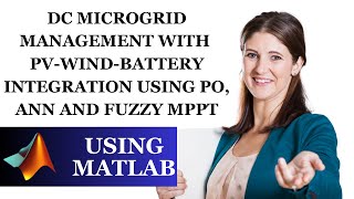 DC Microgrid Management with PVWindBattery Integration Using PO ANN and Fuzzy MPPT using MATLAB [upl. by Odericus423]