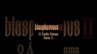 ÁUDIO DRAMA DE BLASPHEMOUS II CHEGANDO MARCA AE NA AGENDA [upl. by Aurelia]