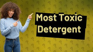 What is the most toxic laundry detergent [upl. by Htur411]