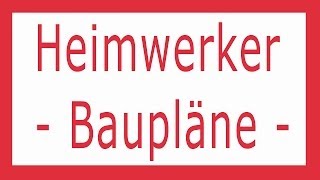 HEIMWERKEN Heimwerker Baupläne zum Selberbauen Video [upl. by Assilav143]