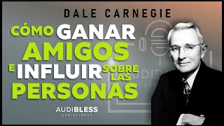 COMO GANAR AMIGOS E INFLUIR SOBRE LAS PERSONAS  Audiolibro completo en español  Dale Carnegie [upl. by Ennaus564]