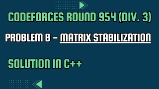 Codeforces Round 954 Div 3 Problem B Matrix Stabilization Full Solution In C [upl. by Geirk]