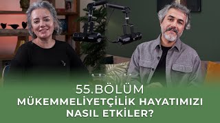 Bölüm 55 l Mükemmeliyetçilik Hayatımızı Nasıl Etkiler [upl. by Tori]