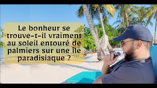 Le bonheur estil vraiment là où lon nous le fait croire  DeenTrip [upl. by Lonnie431]