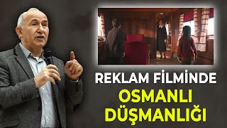 REKLAM FİLMİNDE OSMANLI DÜŞMANLIĞI – AHMET ŞİMŞİRGİL [upl. by Scharff]