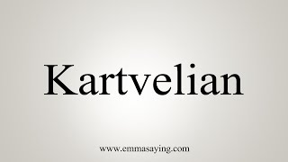 How To Say Kartvelian [upl. by Azeel]