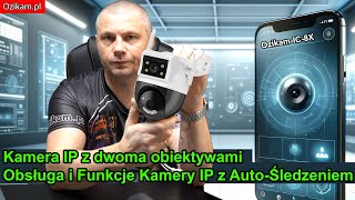 Kamera IP z dwoma obiektywami OzikamIC8x Obsługa i Funkcje Kamery IP z AutoŚledzeniem [upl. by Virgin]