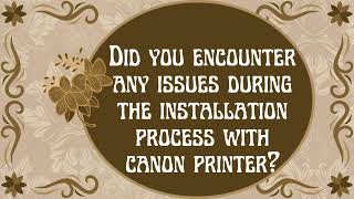 Did you encounter any issues during the installation process with canon printer [upl. by Inajna]