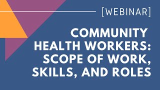 WEBINAR Scope of Work Skills And Roles of Community Health Workers [upl. by Ymeraj]