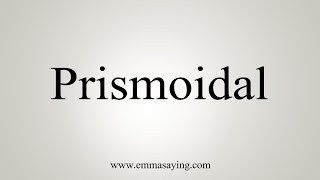 How To Say Prismoidal [upl. by Lora]