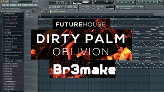 Oblivion  Dirty Palm Fl studio  Br3make 1 [upl. by Hugo902]