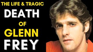 The Truth About Glenn Frey 1948  2016 Glenn Frey Life Story [upl. by Anitap]