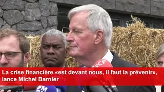 La crise financière «est devant nous il faut la prévenir» lance Michel Barnier [upl. by Xam129]