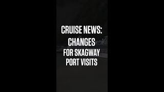 Cruise News Skagway Port Changes Will Affect Your Visit [upl. by Hock]