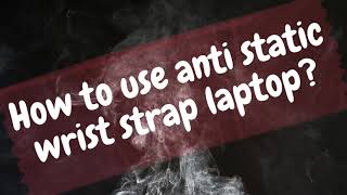 How to use anti static wrist strap laptop [upl. by Ytirahc]