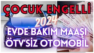 2024 Yılı Çözger  Çocuk Engelli Raporu  Üzerinden Evde Bakım Maaşı ve Ötv İndirimli Otomobil Almak [upl. by Ailev639]